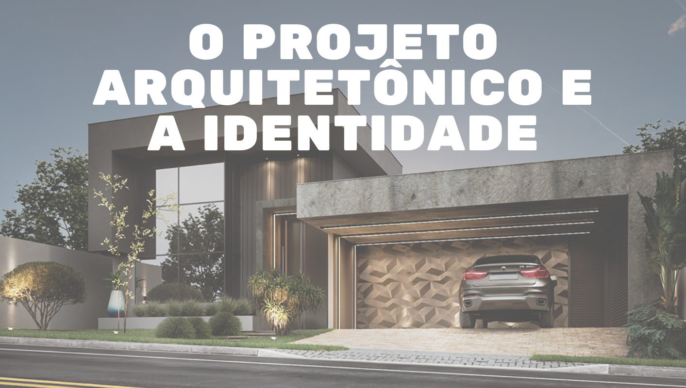 O PROJETO ARQUITETÔNICO E A IDENTIDADE